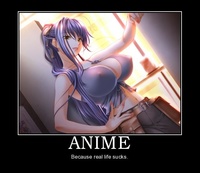 ANIME! because real life sucks for some...